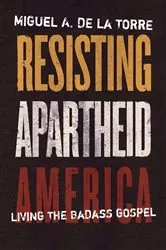 Book cover of Resisting Apartheid America by Miguel A. De La Torre