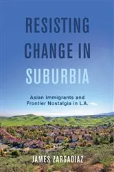 Book cover of Resisting Change in Suburbia by James Zarsadiaz