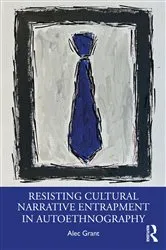 Book cover of Resisting Cultural Narrative Entrapment in Autoethnography by Alec Grant