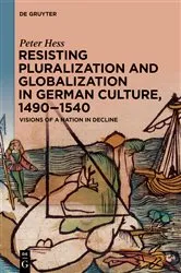Book cover of Resisting Pluralization and Globalization in German Culture, 1490–1540 by Peter Hess