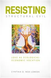 Book cover of Resisting Structural Evil by Cynthia D. Moe-Lobeda