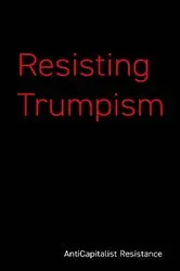 Book cover of Resisting Trumpism by AntiCapitalist Resistance