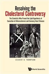 Book cover of Resolving The Cholesterol Controversy: The Scientists Who Proved The Lipid Hypothesis Of Causation Of Atherosclerosis And Coronary Heart Disease by Gilbert R Thompson