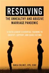 Book cover of Resolving the Unhealthy and Abusive Marriage Pandemic by Darla Colinet