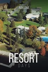 Book cover of Resort Days A Memoir by Ray Love