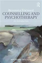Book cover of Resource Focused Counselling and Psychotherapy by Michael Wilson