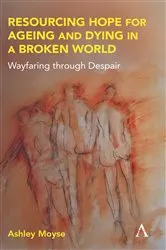 Book cover of Resourcing Hope for Ageing and Dying in a Broken World by Ashley Moyse