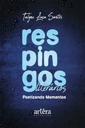 Book cover of Respingos Literários: Poetizando Momentos by Talyne Lima