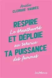 Book cover of Respire et déploie ta puissance : Le breathwork au service des femmes by Amélie Clergue Vaurès