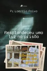 Book cover of Resplandeceu uma luz na prisão by Pr. Laercio Paiva