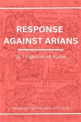 Book cover of Response Against Arians by St. Fulgentius of Ruspe