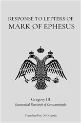 Book cover of Response to the Letters of Mark of Ephesus by St. Gregory III of Constantinople