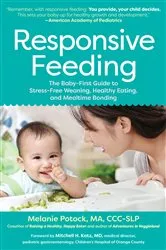 Book cover of Responsive Feeding: The Baby-First Guide to Stress-Free Weaning, Healthy Eating, and Mealtime Bonding by Melanie Potock