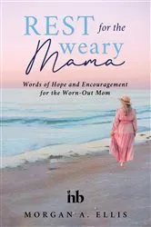 Book cover of Rest for the Weary Mama by Morgan A. Ellis