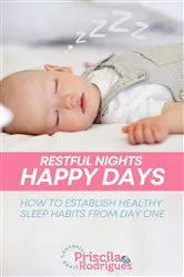 Book cover of Restful Nights, Happy Days - How to establish healthy sleep habits from day one by Priscila Rodrigues
