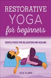 Book cover of Restorative Yoga for Beginners by Julia Clarke