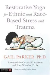 Book cover of Restorative Yoga for Ethnic and Race-Based Stress and Trauma by Gail Parker