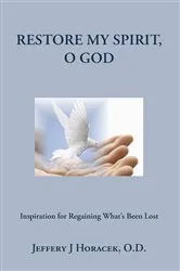 Book cover of Restore My Spirit, O God by Jeffery J Horacek O.D.