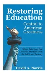 Book cover of Restoring Education: Central to American Greatness by David A. Norris