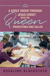 Book cover of Restoring Godly Order Through Jesus Christ with the Queen Predestined and Called by Rosalind Blackstock