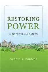 Book cover of Restoring Power to Parents and Places by Richard S. Kordesh