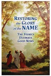 Book cover of Restoring the Glory of the NAME by Fredric A Carlson
