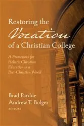Book cover of Restoring the Vocation of a Christian College by Brad Pardue