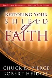 Book cover of Restoring Your Shield of Faith by Chuck D. Pierce