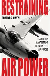 Book cover of Restraining Air Power by Robert C. Owen