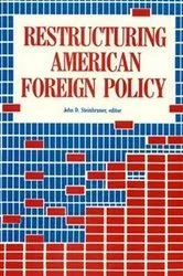 Book cover of Restructuring American Foreign Policy by John D. Steinbruner