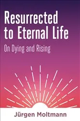 Book cover of Resurrected to Eternal Life by Jürgen Moltmann