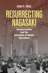 Book cover of Resurrecting Nagasaki by Chad R. Diehl