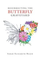 Book cover of Resurrecting the Butterfly Graveyard by Sarah Elizabeth Beach
