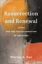 Book cover of Resurrection and Renewal by Murray A. Rae