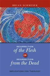 Book cover of Resurrection of the Flesh or Resurrection from the Dead by Brian Schmisek