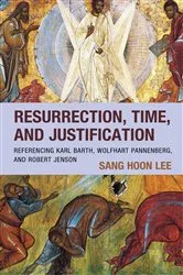 Book cover of Resurrection, Time, and Justification by Sang Hoon Lee
