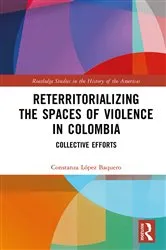 Book cover of Reterritorializing the Spaces of Violence in Colombia by Constanza López Baquero