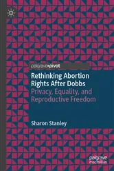 Book cover of Rethinking Abortion Rights After Dobbs by Sharon Stanley