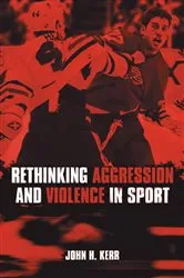 Book cover of Rethinking Aggression and Violence in Sport by John H. Kerr