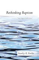 Book cover of Rethinking Baptism by Stanley K. Fowler