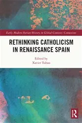 Book cover of Rethinking Catholicism in Renaissance Spain by Xavier Tubau