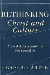 Book cover of Rethinking Christ and Culture by Craig A. Carter