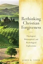 Book cover of Rethinking Christian Forgiveness by James  K. Voiss
