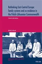 Book cover of Rethinking East-Central Europe: family systems and co-residence in the Polish-Lithuanian Commonwealth by Michel Oris