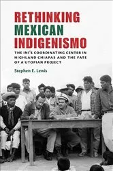 Book cover of Rethinking Mexican Indigenismo by Stephen E. Lewis