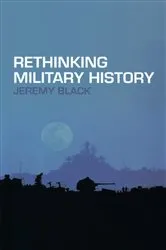 Book cover of Rethinking Military History by Jeremy Black
