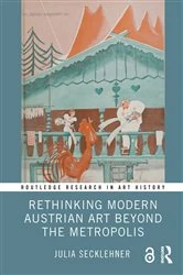 Book cover of Rethinking Modern Austrian Art Beyond the Metropolis by Julia Secklehner
