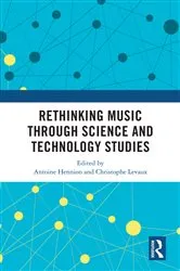 Book cover of Rethinking Music through Science and Technology Studies by Antoine Hennion