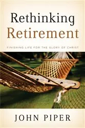 Book cover of Rethinking Retirement by John Piper