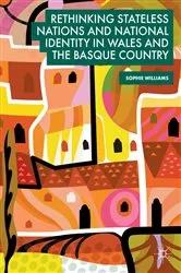 Book cover of Rethinking Stateless Nations and National Identity in Wales and the Basque Country by Sophie Williams